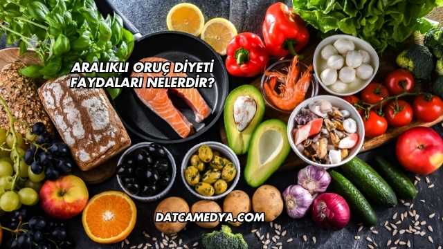 Aralıklı Oruç Diyeti Faydaları Nelerdir?