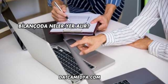 Bilançoda Neler Yer Alır?