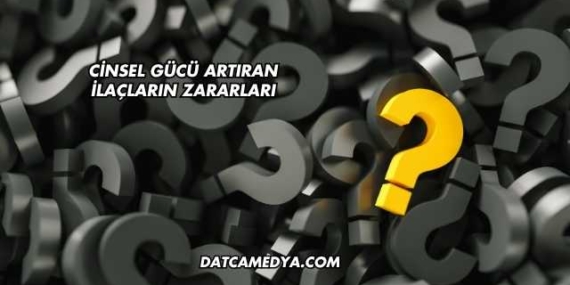 Cinsel Gücü Artıran İlaçların Zararları