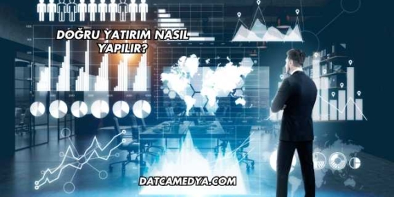 Doğru Yatırım Nasıl Yapılır?