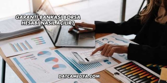 Garanti Bankası Borsa Hesabı Nasıl Açılır?