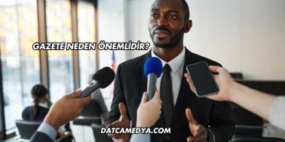 Gazete Neden Önemlidir?