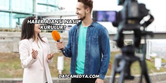 Haber Ajansı Nasıl Kurulur?