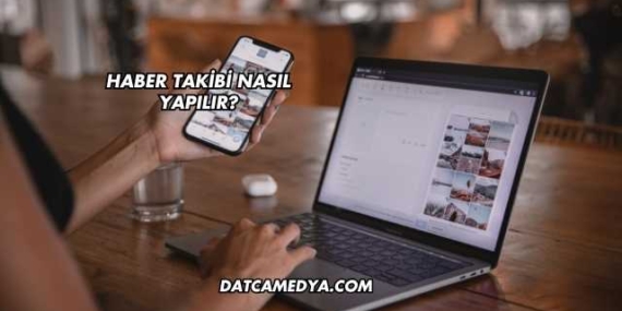 Haber Takibi Nasıl Yapılır?