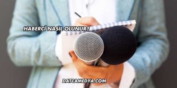 Haberci Nasıl Olunur?