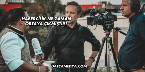 Habercilik Ne Zaman Ortaya Çıkmıştır?