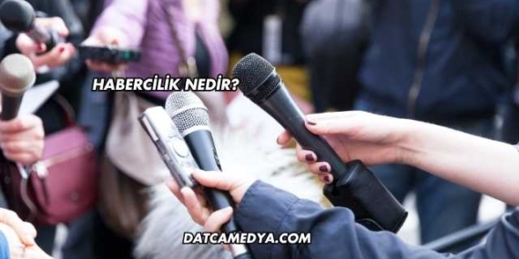 Habercilik Nedir?