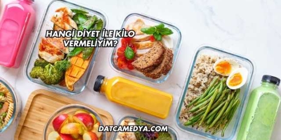Hangi Diyet İle Kilo Vermeliyim?