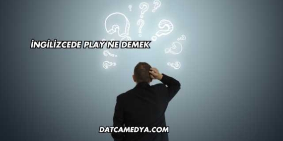 İngilizcede Play Ne Demek