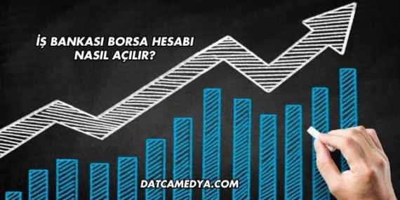 İş Bankası Borsa Hesabı Nasıl Açılır?