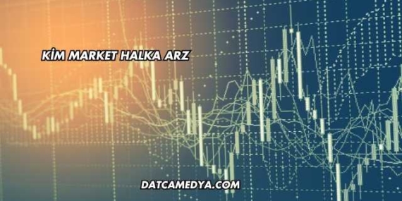 Kim Market Halka Arz