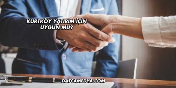 Kurtköy Yatırım İçin Uygun mu?