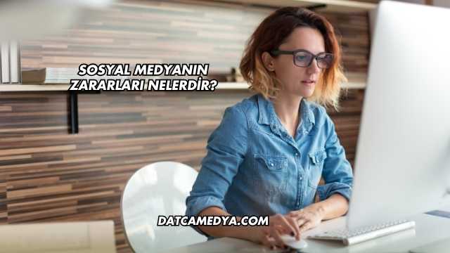 Sosyal Medyanın Zararları Nelerdir?