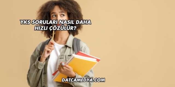 YKS Soruları Nasıl Daha Hızlı Çözülür?