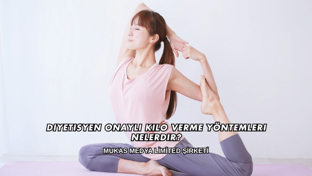 Diyetisyen Onaylı Kilo Verme Yöntemleri Nelerdir?