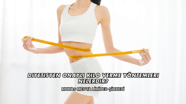 Diyetisyen Onaylı Kilo Verme Yöntemleri Nelerdir?