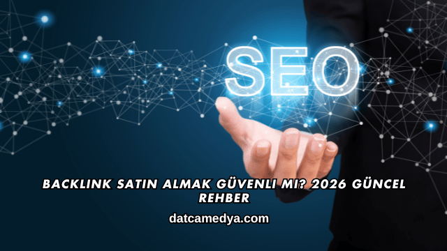 Backlink Satın Almak Güvenli mi? 2026 Güncel Rehber