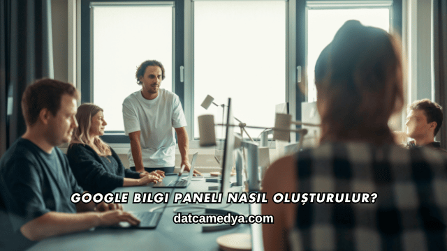 Google Bilgi Paneli Nasıl Oluşturulur?