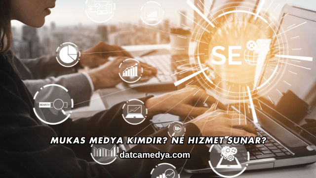 Mukas Medya Kimdir? Ne Hizmet Sunar?