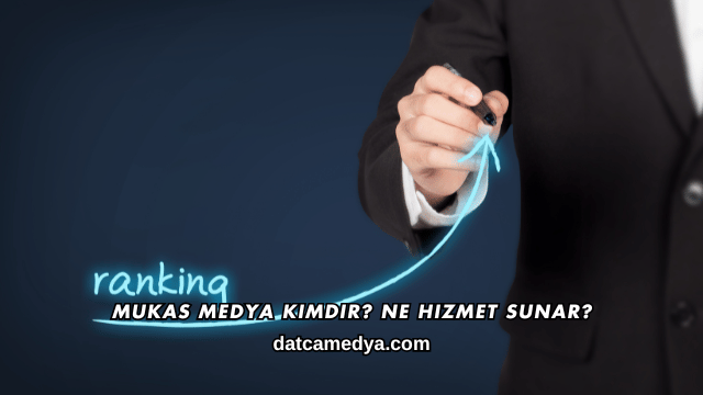 Mukas Medya Kimdir? Ne Hizmet Sunar?