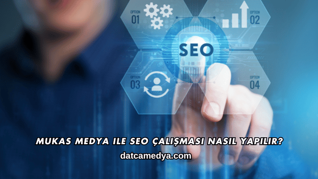 Mukas Medya ile SEO Çalışması Nasıl Yapılır?
