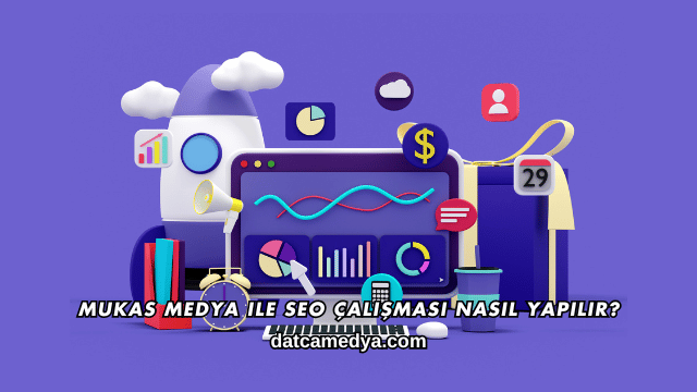 Mukas Medya ile SEO Çalışması Nasıl Yapılır?