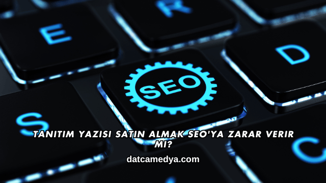 Tanıtım Yazısı Satın Almak SEO'ya Zarar Verir mi?