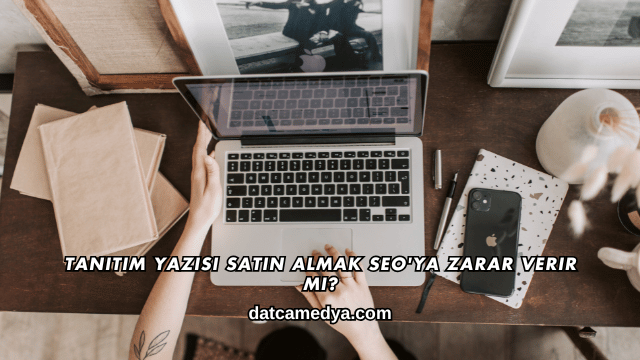 Tanıtım Yazısı Satın Almak SEO'ya Zarar Verir mi?