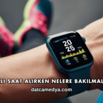 Akıllı Saat Alırken Nelere Bakılmalı?