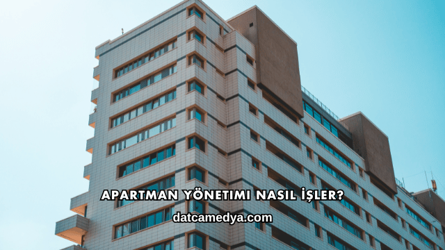 Apartman Yönetimi Nasıl İşler?