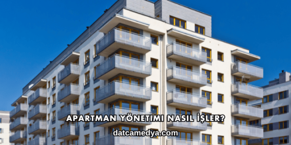 Apartman Yönetimi Nasıl İşler?