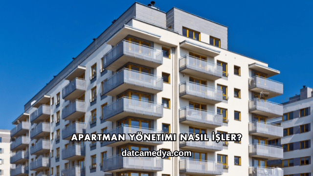 Apartman Yönetimi Nasıl İşler?