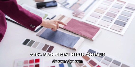 Arka Plan Seçimi Neden Önemli?