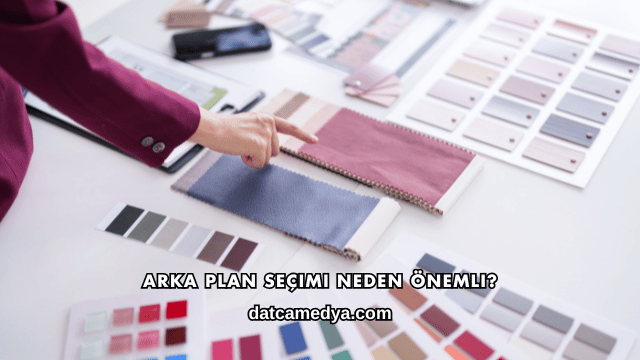 Arka Plan Seçimi Neden Önemli?