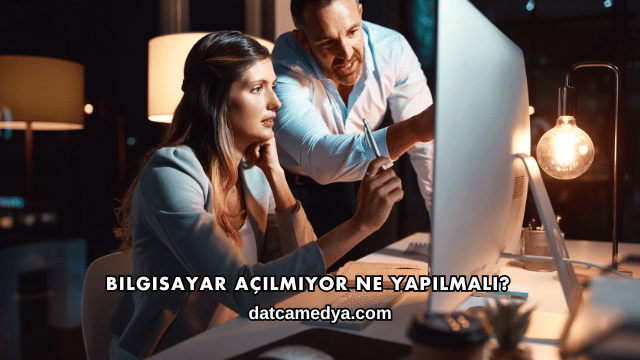 Bilgisayar Açılmıyor Ne Yapılmalı?