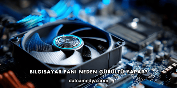Bilgisayar Fanı Neden Gürültü Yapar?