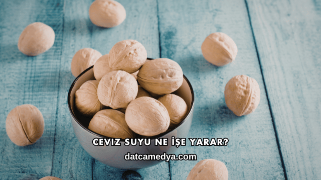 Ceviz Suyu Ne İşe Yarar?
