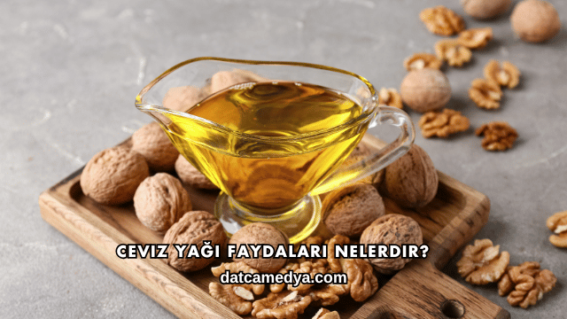 Ceviz Yağı Faydaları Nelerdir?