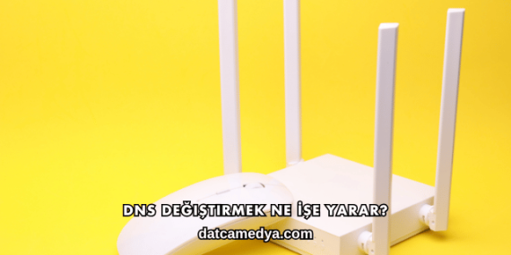 DNS Değiştirmek Ne İşe Yarar?