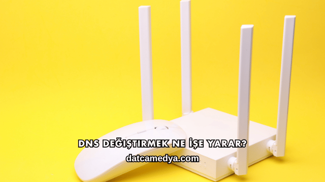 DNS Değiştirmek Ne İşe Yarar?
