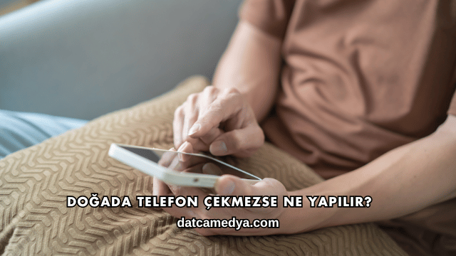 Doğada Telefon Çekmezse Ne Yapılır?