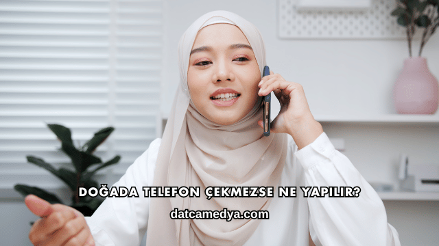 Doğada Telefon Çekmezse Ne Yapılır?