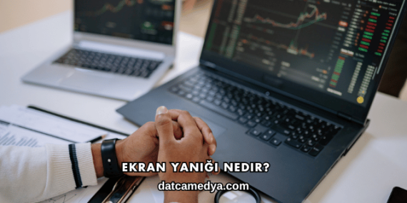 Ekran Yanığı Nedir?