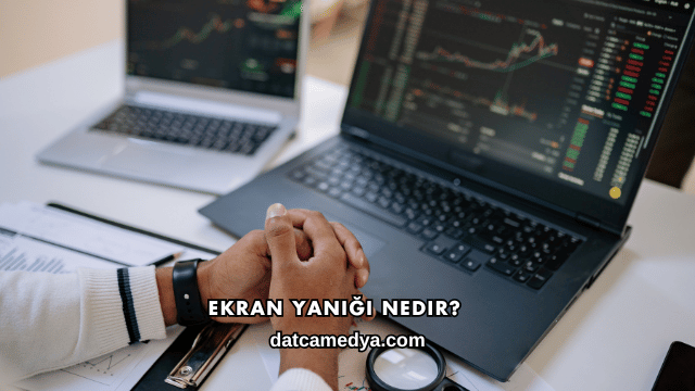 Ekran Yanığı Nedir?