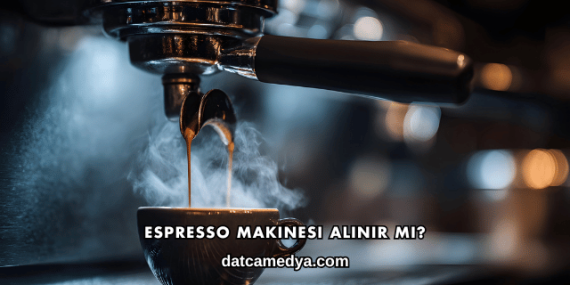 Espresso Makinesi Alınır mı?