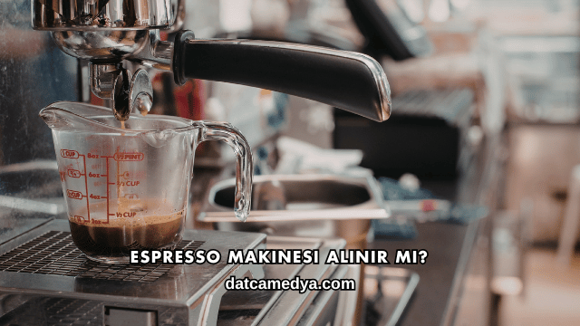 Espresso Makinesi Alınır mı?