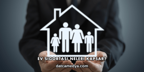 Ev Sigortası Neleri Kapsar?