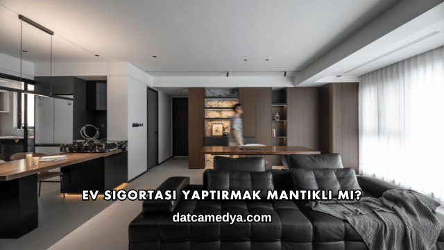 Ev Sigortası Yaptırmak Mantıklı mı?