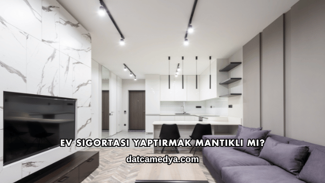 Ev Sigortası Yaptırmak Mantıklı mı?