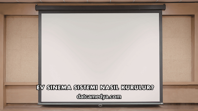 Ev Sinema Sistemi Nasıl Kurulur?